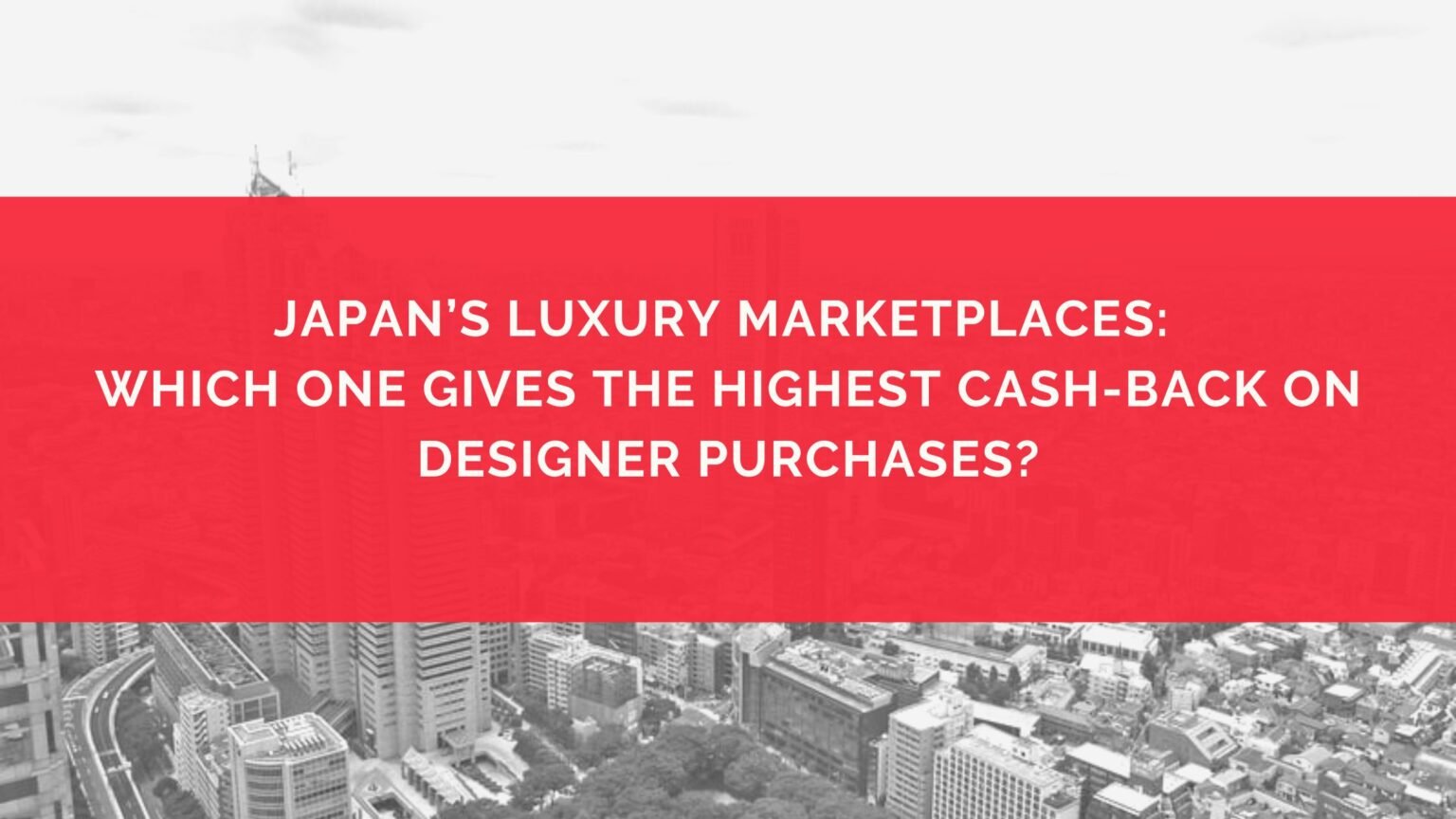 Japan’s Luxury Marketplaces Which One Gives the Highest Cash-Back on Designer Purchases