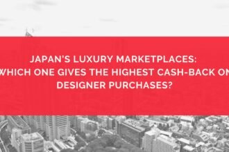 Japan’s Luxury Marketplaces Which One Gives the Highest Cash-Back on Designer Purchases