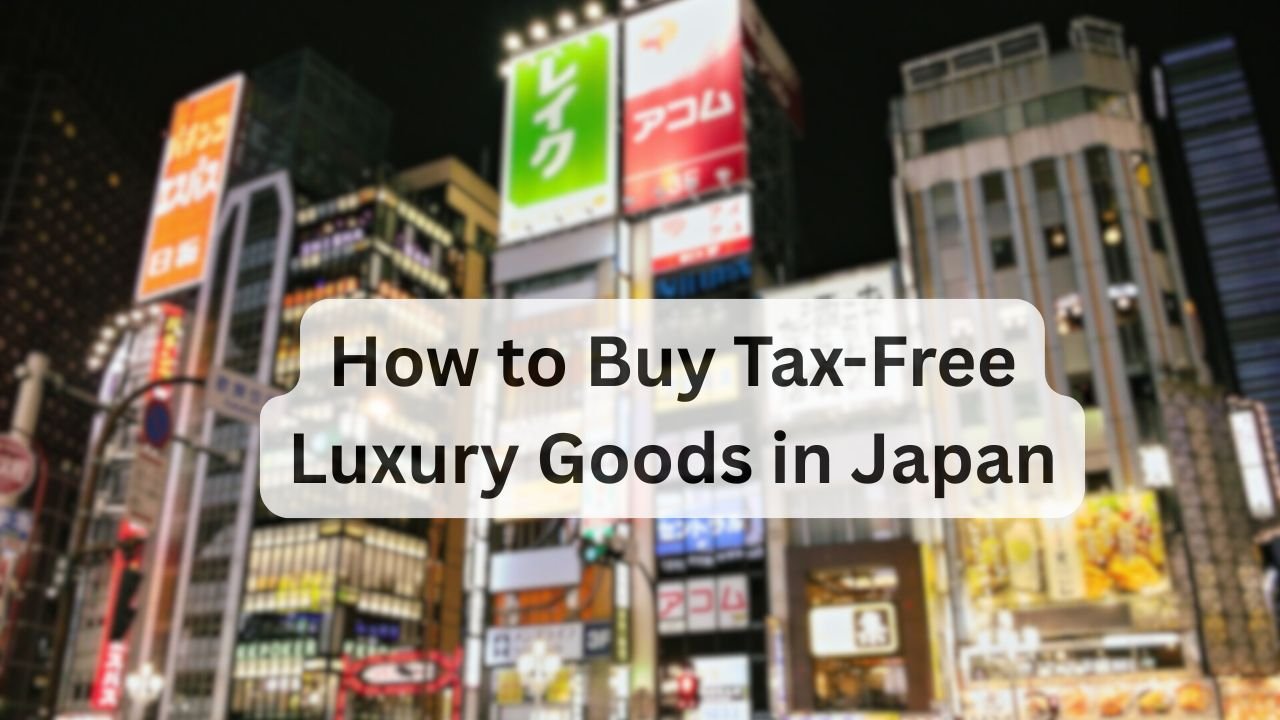 How to Buy Tax-Free Luxury Goods in Japan